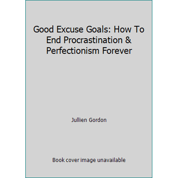 Pre-Owned Good Excuse Goals: How To End Procrastination & Perfectionism Forever (Paperback) 061532634X 9780615326344