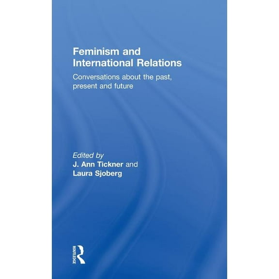 Feminism and International Relations: Conversations about the Past, Present and Future, (Hardcover)