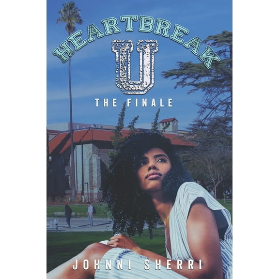 Heartbreak U: The Finale (Paperback) by Johnni Sherri