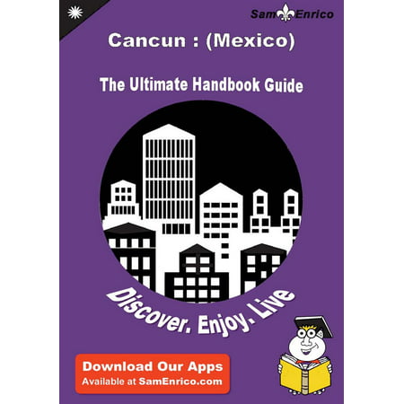 Ultimate Handbook Guide to Cancun : (Mexico) Travel Guide - (Best Travel Cancun Mexico)