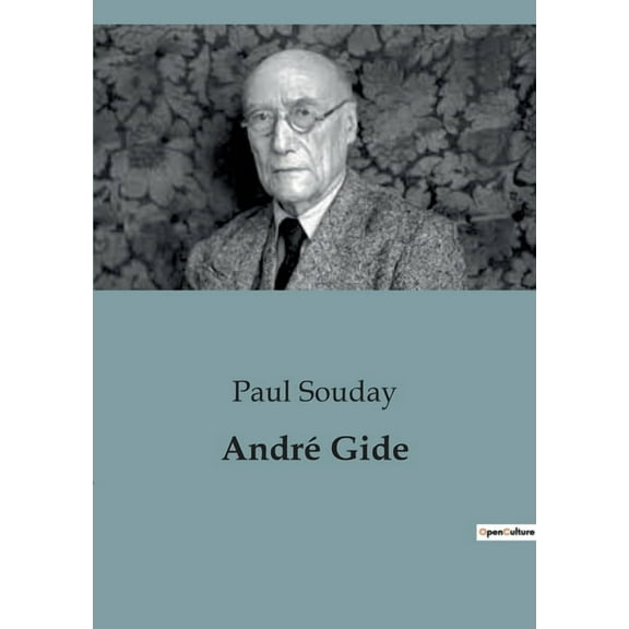 AndrÃ© Gide: Exploration des oeuvres et de la pensÃ©e d'AndrÃ© Gide par Paul Souday, (Paperback)
