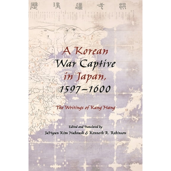 A Korean War Captive in Japan, 1597-1600: The Writings of Kang Hang, (Hardcover)