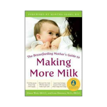 The Breastfeeding Mother's Guide to Making More Milk