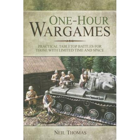 One-Hour Wargames : Practical Tabletop Battles for Those with Limited Time and