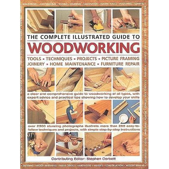 Pre-Owned The Complete Illustrated Guide to Woodworking: Tools, Techniques, Projects, Picture Framing, Joinery, Home Maintenance, Furniture Repair (Hardcover) 1572155817 9781572155817