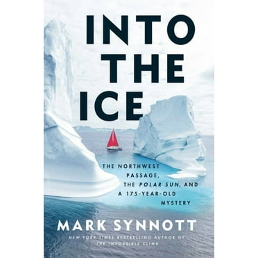 Into the Ice: The Northwest Passage, the Polar Sun, and a 175-Year-Old Mystery, (Hardcover)