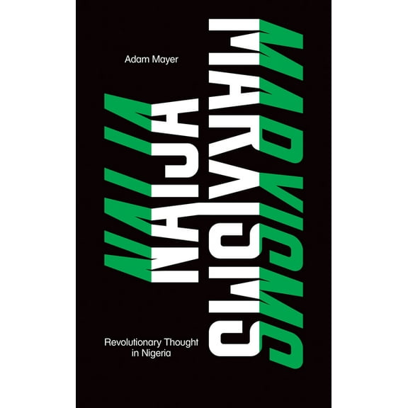 Naija Marxisms : Revolutionary Thought in Nigeria (Paperback)