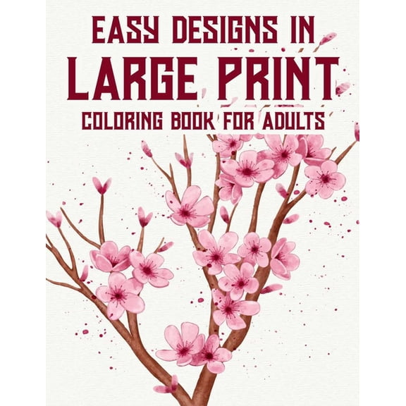 Easy Designs In Large Print Coloring Book For Adults: Calming Coloring sheets With Simple Illustrations, Designs In Large Print For Seniors To Color (Paperback)(Large Print)