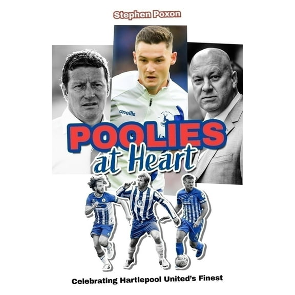 Poolies at Heart: Celebrating Hartlepool United's Finest, (Hardcover)
