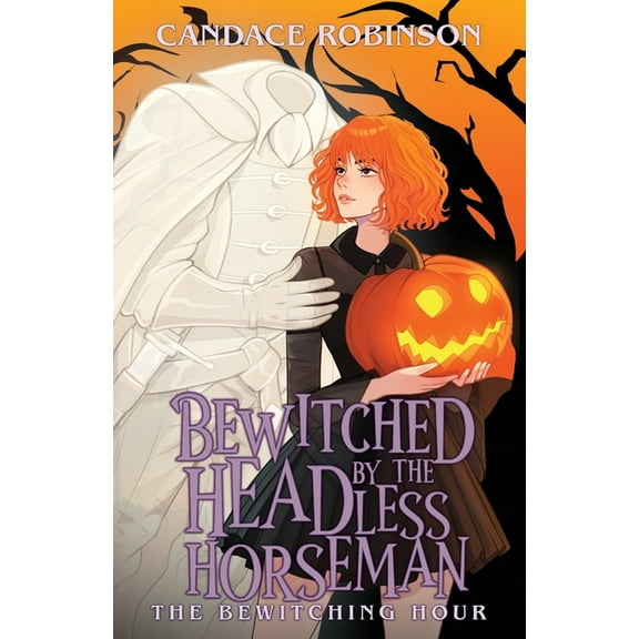 The Bewitching Hour Bewitched by the Headless Horseman, (Paperback)
