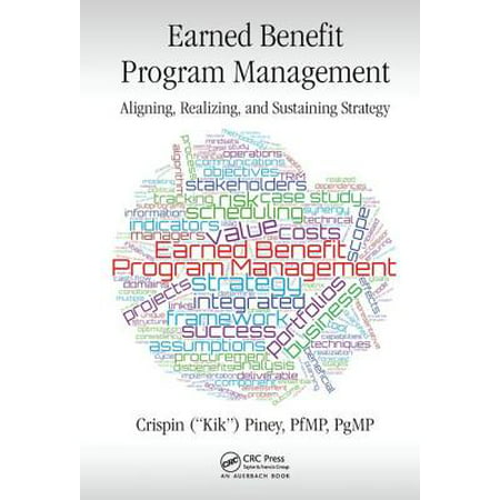 Earned Benefits Program Management : Aligning, Realizing, and Sustaining (Best Advanced Management Program)