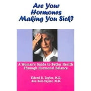 Are Your Hormones Making You Sick?: A Woman's Guide To Better Health Through Hormonal Balance, Pre-Owned (Paperback)