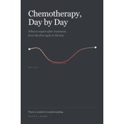 Chemotherapy, Day by Day: What to Expect After Treatment, From the First Cycle to the Last, (Paperback)