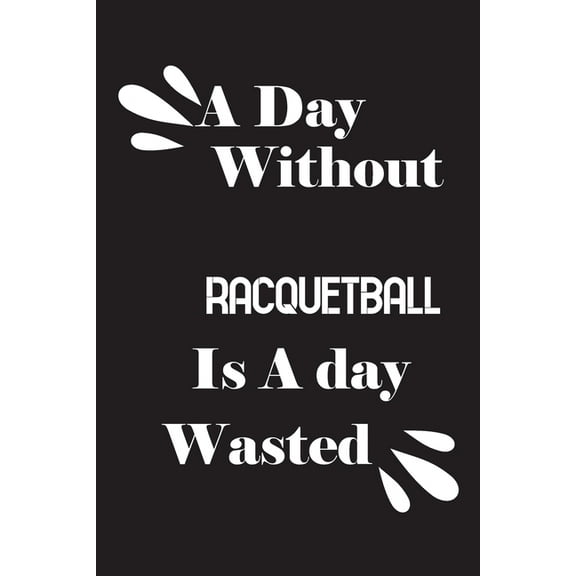 A day without racquetball is a day wasted (Paperback)