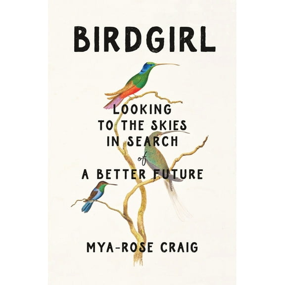 Birdgirl: Looking to the Skies in Search of a Better Future, (Hardcover)