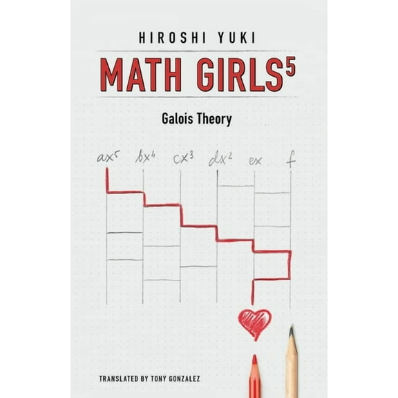 Math Girls Math Girls 5: Galois Theory, Book 5, (Paperback)
