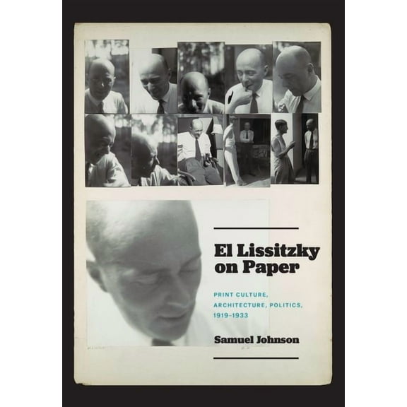 El Lissitzky on Paper: Print Culture, Architecture, Politics, 1919-1933, (Hardcover)