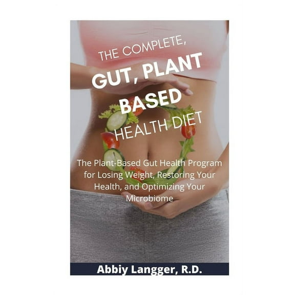 The Complete, Gut, Plant Based Health Diet (Paperback)