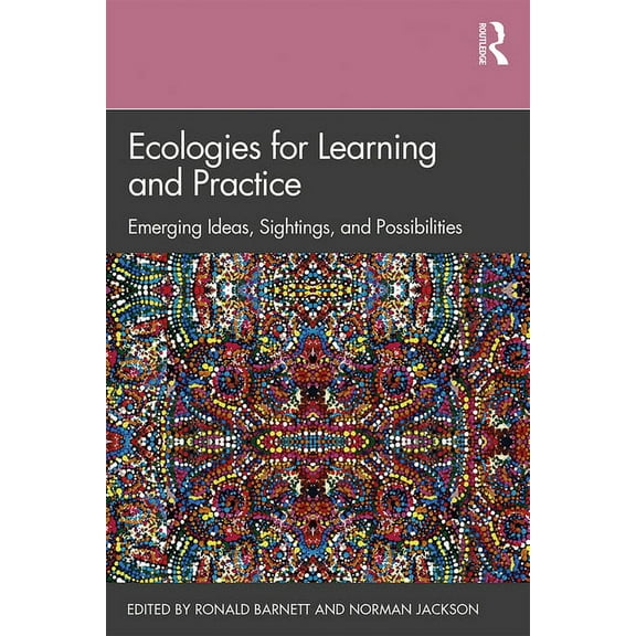 Ecologies for Learning and Practice: Emerging Ideas, Sightings, and Possibilities, (Paperback)