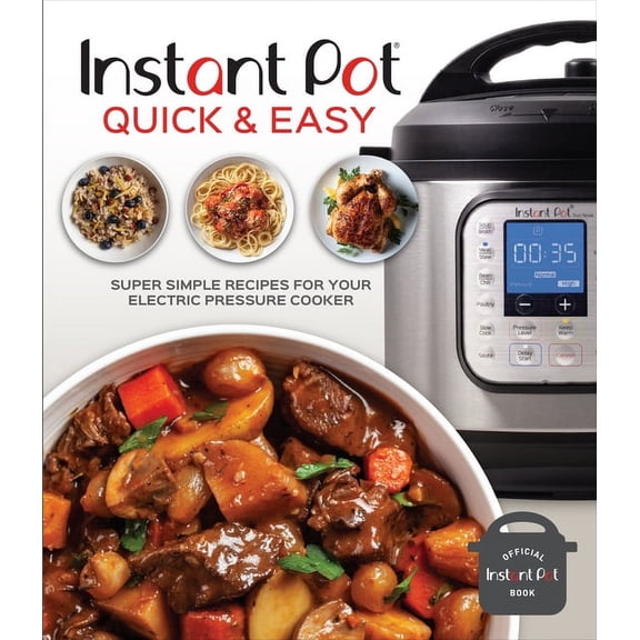 Instant Pot Quick and Easy: Super Simple Recipes for Your Electric Pressure Cooker