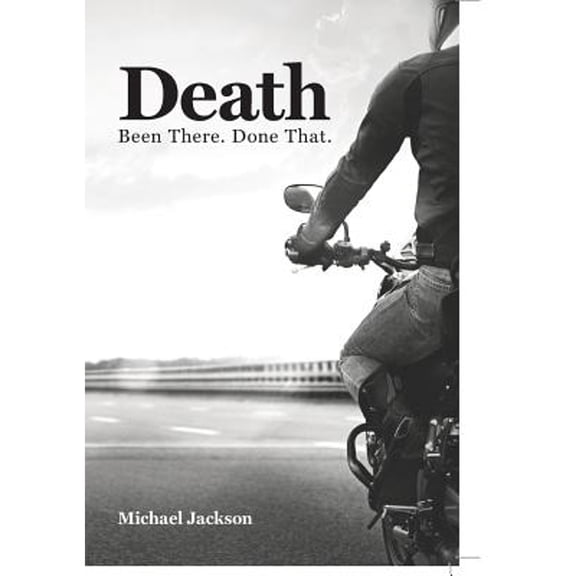 Death: Been There. Done That. (Paperback) by Michael P Jackson