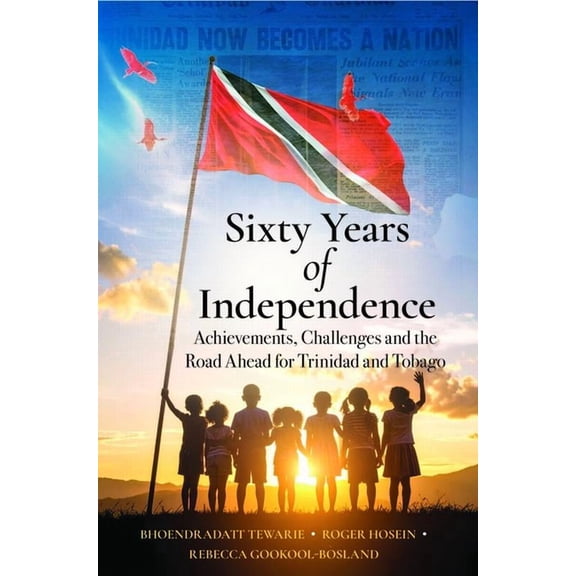 Sixty Years of Independence: Achievements, Challenges and the Road Ahead for Trinidad and Tobago, (Paperback)