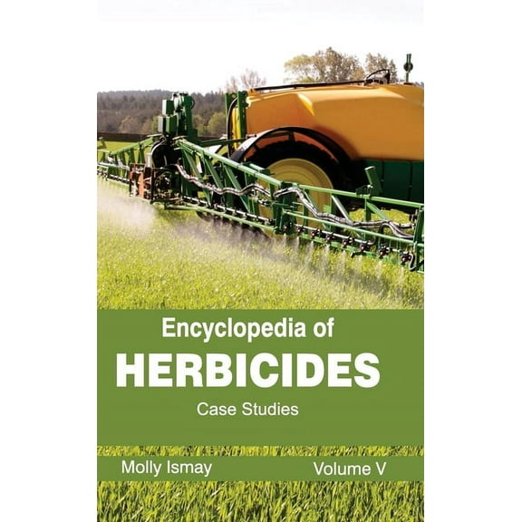 Encyclopedia of Herbicides: Volume V (Case Studies), (Hardcover)