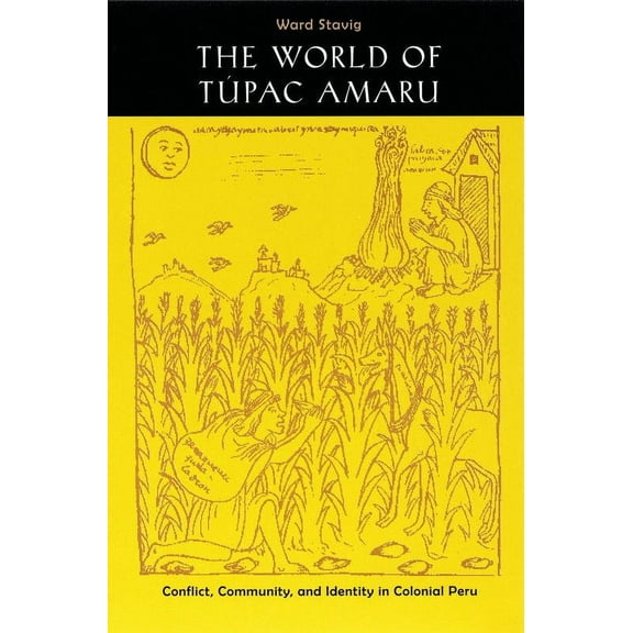 The World of Túpac Amaru : Conflict, Community, and Identity in Colonial Peru (Paperback)