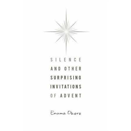 Silence and Other Surprising Invitations of Advent (Paperback)