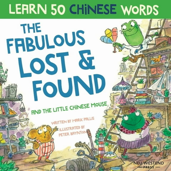 The Fabulous Lost & Found and the little Chinese mouse: Laugh as you learn 50 Chinese words with this bilingual English , (Paperback)