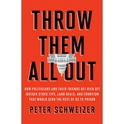 Throw Them All Out: How Politicians and Their Friends Get Rich Off Insider Stock Tips, Land Deals, and Cronyism That Would Send the Rest of Us to Prison [Hardcover - Used]