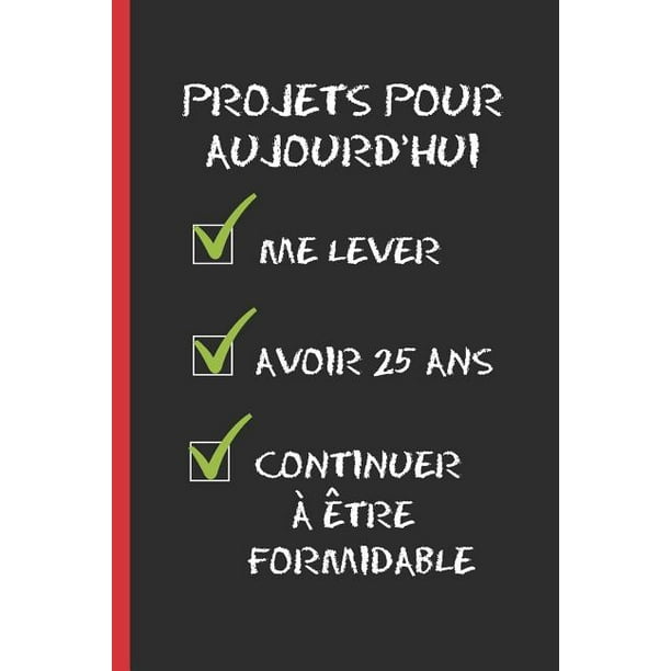 Projets Pour Aujourd Hui Cadeau D Anniversaire Original Et Fun 25 Ans Journal Cahier De Notes Ou Agenda Joyeux Anniversaire Paperback Walmart Com Walmart Com