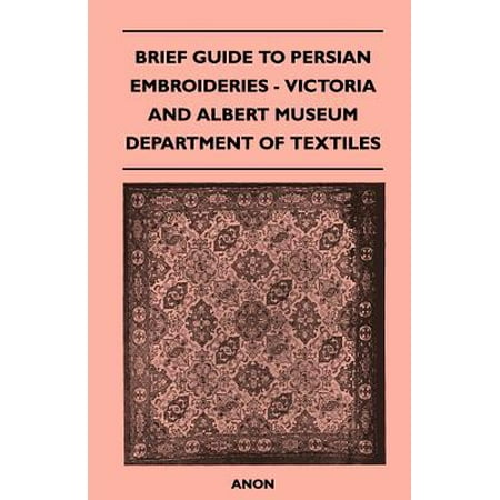 Brief Guide to Persian Embroideries - Victoria and Albert Museum Department of Textiles - eBook