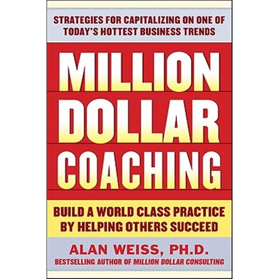 Pre-Owned Million Dollar Coaching: Build a World-Class Practice by Helping Others Succeed (Paperback) 0071743790 9780071743792