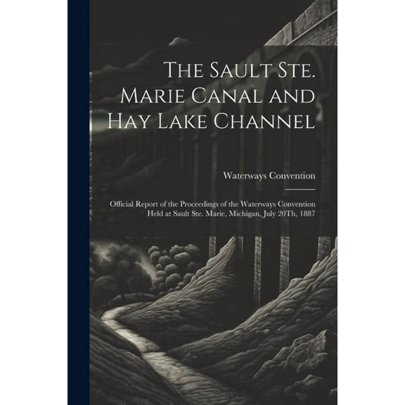 The Sault Ste. Marie Canal and Hay Lake Channel (Paperback)