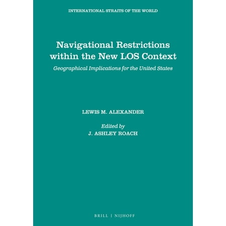 International Straits of the World Navigational Restrictions Within the New Los Context: Geographical Implications for the United States Book 16 (Paperback)