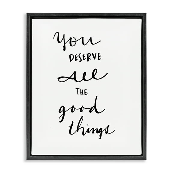 Stupell Industries Deserve Good Things Typography Painting Black Floater Framed Art Print Wall Art, 17 x 21