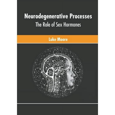 Neurodegenerative Processes: The Role of Sex Hormones (Hardcover)