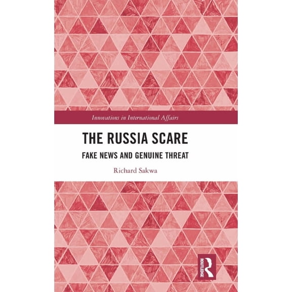 Innovations in International Affairs The Russia Scare: Fake News and Genuine Threat, (Hardcover)