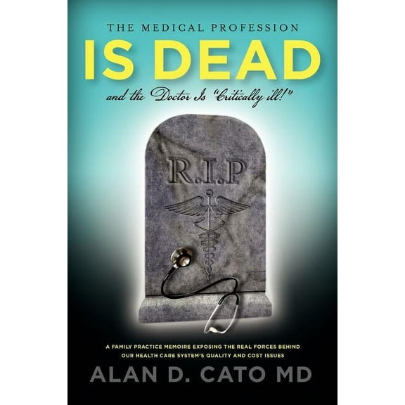 The Medical Profession Is Dead And The Doctor Is "Critically" Ill!, (Paperback)