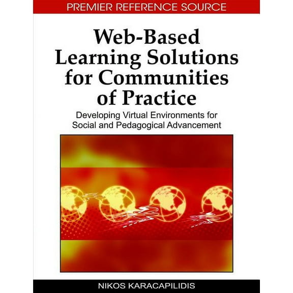 Advances in Web-Based Learning (Awbl) Book: Web-Based Learning Solutions for Communities of Practice: Developing Virtual Environments for Social and Pedagogical Advancement (Hardcover)