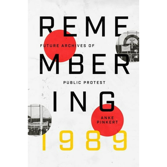 Remembering 1989 : Future Archives of Public Protest (Hardcover)