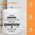 thumbnail image 6 of Grandson Gift, Grandson Mug 11OZ, I Never Dreamed I''d Grow Up To Be AN ... Cool But Here I Am Killing It! Funny Mugs Gift from Grandma Grandpa, Coffee Gift for family Christmas Thanksgiving Halloween, 6 of 6