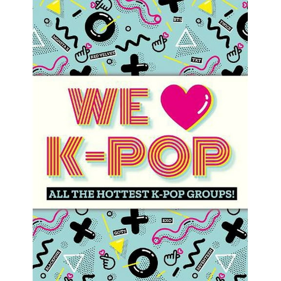 We Love K-Pop: All the hottest K-Pop groups!