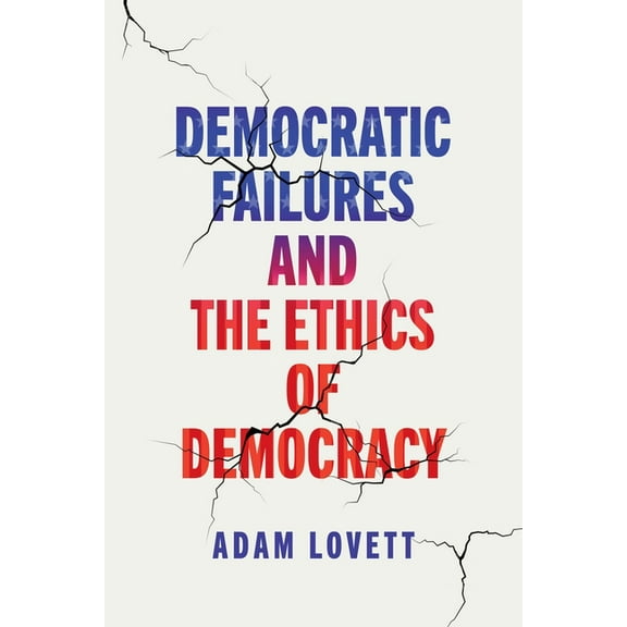 Democracy, Citizenship, and Constitution Democratic Failures and the Ethics of Democracy, (Hardcover)