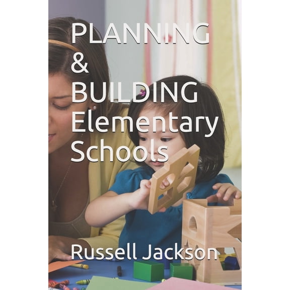 PLANNING & BUILDING Elementary Schools, (Paperback)