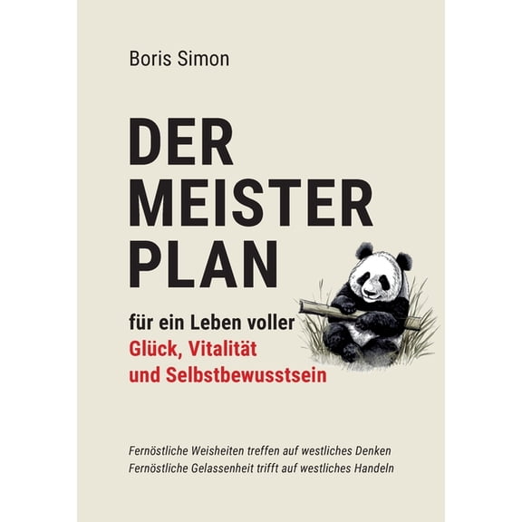 Der Meisterplan fÃ¼r ein Leben voller GlÃ¼ck, VitalitÃ¤t und Selbstbewusstsein: FernÃ¶stliche Weisheiten treffen auf westlic, (Paperback)