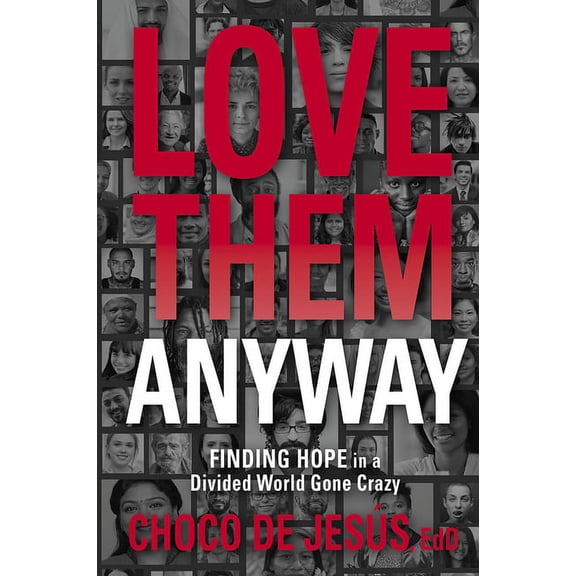 Love Them Anyway: Finding Hope in a Divided World Gone Crazy, (Paperback)