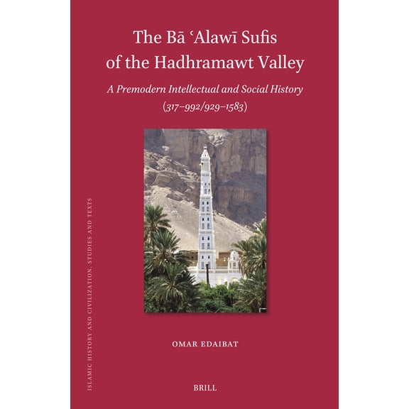 Islamic History and Civilization The Bā ʿAlawī Sufis of the Hadhramawt Valley, Book 226, (Hardcover)