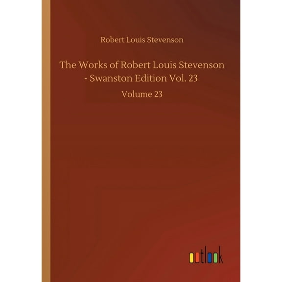 The Works of Robert Louis Stevenson - Swanston Edition Vol. 23: Volume 23